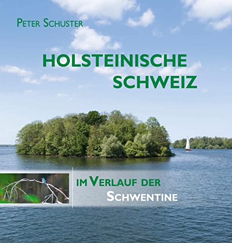 Holsteinische Schweiz: Im Verlauf der Schwentine. Bilderreise durch eine einzigartige deutsche Seen- und Flusslandschaft