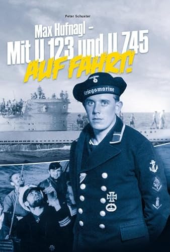 Max Hufnagl – Mit U 123 und U 745 auf Fahrt! Max Hufnagl – Mit U 123 und U 745 auf Fahrt!