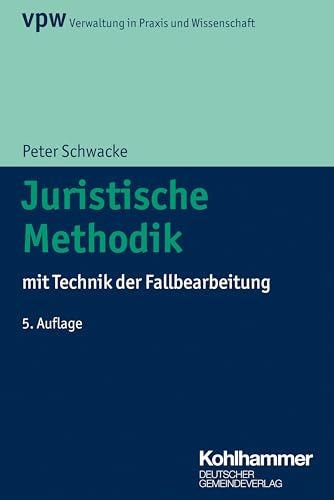 Juristische Methodik: mit Technik der Fallbearbeitung (Verwaltung in Praxis und Wissenschaft, 3, Band 3) von Deutscher Gemeindeverlag