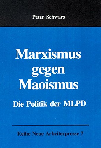 Marxismus gegen Maoismus: Die Politik der MLPD (Neue Arbeiterpresse) von MEHRING Verlag