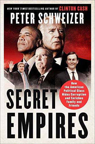 Secret Empires: How the American Political Class Hides Corruption and Enriches Family and Friends