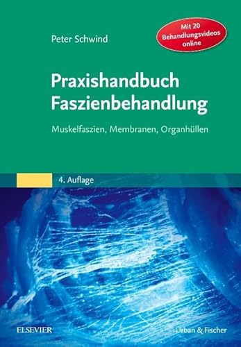 Praxishandbuch Faszienbehandlung: Muskelfaszien, Membranen, Organhüllen von Elsevier