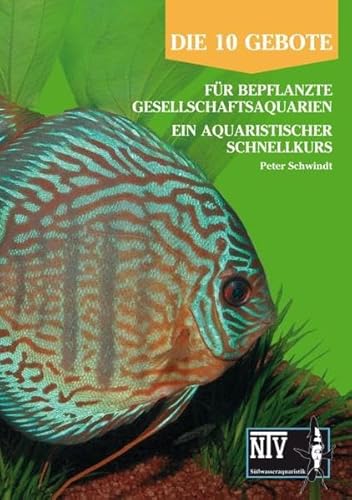 10 Gebote für bepflanzte Gesellschaftsaquarien: Ein aquaristischer Schnellkurs (Fachliteratur Süßwasseraquaristik) von NTV Natur und Tier-Verlag