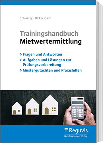 Trainingshandbuch Mietwertermittlung: Fragen und Antworten - Aufgaben und Lösungen zur Prüfungsvorbereitung - Mustergutachten und Praxishilfen von Bundesanzeiger / Reguvis Fachmedien