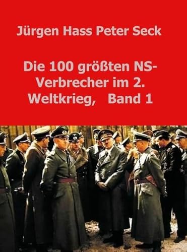 Die 100 größten NS-Verbrecher im 2. Weltkrieg, Band 1