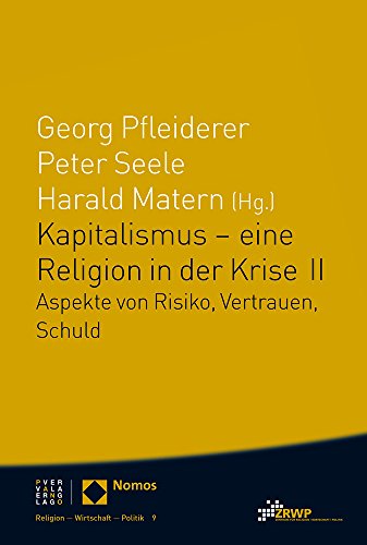 Kapitalismus - eine Religion in der Krise II: Aspekte von Risiko, Vertrauen, Schuld (Religion Wirtschaft Politik) (ZRWP Religion – Wirtschaft – Politik, Band 9)