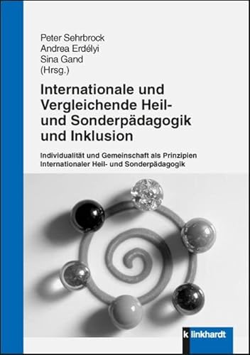 Internationale und vergleichende Heil- und Sonderpädagogik und Inklusion: Individualität und Gemeinschaft als Prinzipien einer Internationalen Heil- und Sonderpädagogik von Klinkhardt, Julius