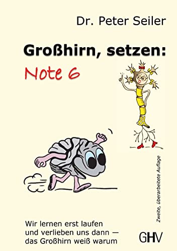 Großhirn setzen: Note 6: Wir lernen erst laufen und verlieben uns dann – das Großhirn weiß warum