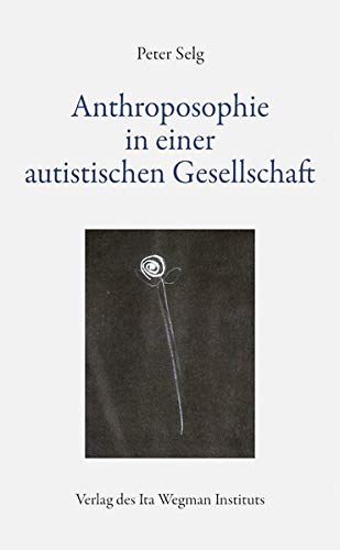 Anthroposophie in einer autistischen Gesellschaft von Ita Wegman Institut