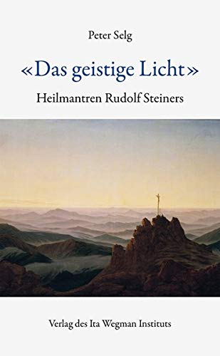 «Das geistige Licht»: Heilmantren Rudolf Steiners «Das geistige Licht»: Heilmantren Rudolf Steiners von Ita Wegman Institut