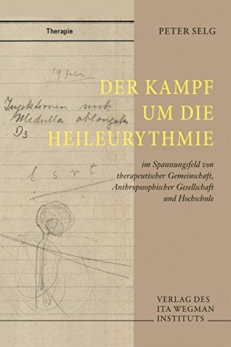 Der Kampf um die Heileurythmie: im Spannungsfeld von therapeutischer Gemeinschaft, Anthroposophischer Gesellschaft und Hochschule Der Kampf um die Heileurythmie: im Spannungsfeld von therapeutischer Gemeinschaft, Anthroposophischer Gesellschaft und Hochschule von Ita Wegman Institut