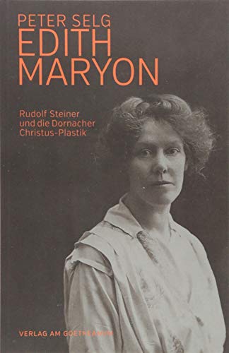 Edith Maryon: Rudolf Steiner und die Dornacher Christus-Plastik