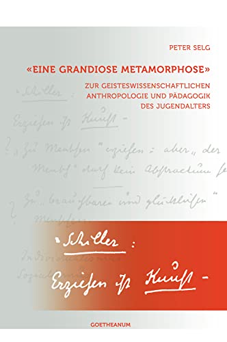 'Eine grandiose Metamorphose': Zur geisteswissenschaftlichen Anthropologie und Pädagogik des Jugendalters 'Eine grandiose Metamorphose': Zur geisteswissenschaftlichen Anthropologie und Pädagogik des Jugendalters von Verlag am Goetheanum