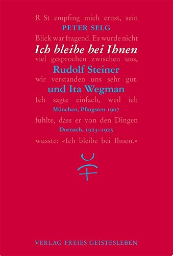 Ich bleibe bei Ihnen: Rudolf Steiner und Ita Wegman Ich bleibe bei Ihnen: Rudolf Steiner und Ita Wegman von Freies Geistesleben GmbH