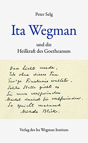 Ita Wegman und die Heilkraft des Goetheanum Ita Wegman und die Heilkraft des Goetheanum von Ita Wegman Institut