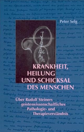 Krankheit, Heilung und Schicksal des Menschen: Über Rudolf Steiners geisteswissenschaftliches Pathologie- und Therapieverständnis Krankheit, Heilung und Schicksal des Menschen: Über Rudolf Steiners geisteswissenschaftliches Pathologie- und Therapieverständnis