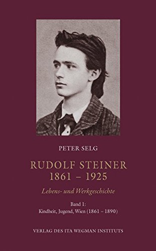 Rudolf Steiner. 1861 – 1925. Lebens- und Werkgeschichte: Band 1: Kindheit, Jugend, Wien (1861 – 1890) von Ita Wegman Institut