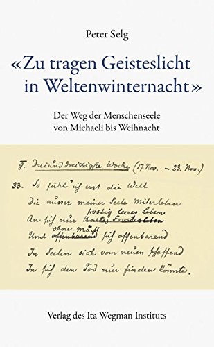 "Zu tragen Geisteslicht in Weltenwinternacht": Der Weg der Menschenseele von Michaeli bis Weihnacht von Ita Wegman Institut