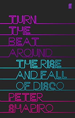 Turn the Beat Around: The Secret History of Disco von Faber & Faber