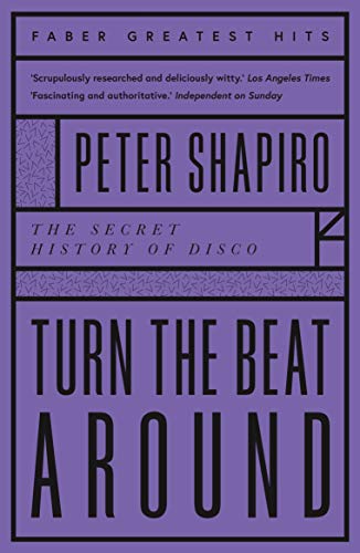 Turn the Beat Around: The Secret History of Disco (Faber Greatest Hits) von Faber & Faber