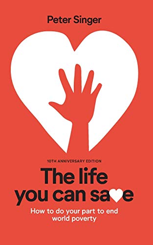 10th Anniversary Edition The Life You Can Save: How To Do Your Part To End World Poverty 10th Anniversary Edition The Life You Can Save: How To Do Your Part To End World Poverty