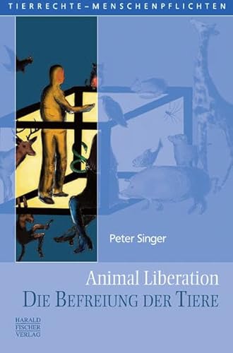 Animal Liberation. Die Befreiung der Tiere (Tierrechte - Menschenpflichten)