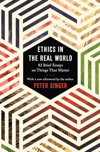 Ethics in the Real World: 82 Brief Essays on Things That Matter von Princeton University Press
