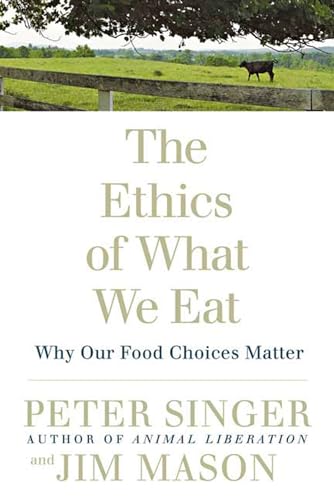 The Ethics Of What We Eat: Why Our Food Choices Matter The Ethics Of What We Eat: Why Our Food Choices Matter