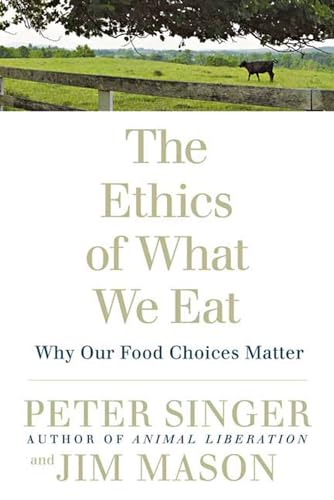 The Ethics Of What We Eat: Why Our Food Choices Matter