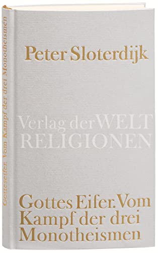 Gottes Eifer: Vom Kampf der drei Monotheismen