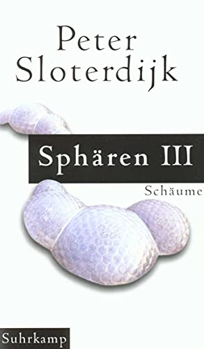 Sphären. Plurale Sphärologie: Band III: Schäume Sphären. Plurale Sphärologie: Band III: Schäume