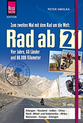 Rad ab 2 - Zum zweiten Mal mit dem Rad um die Welt Vier Jahre, 68 Länder und 88.000 Kilometer (Edition Reise Know-How) von Reise Know-How Daerr GmbH