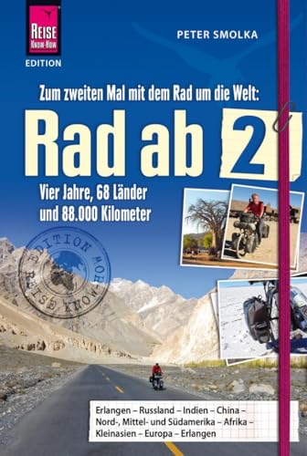 Rad ab 2 - Zum zweiten Mal mit dem Rad um die Welt Vier Jahre, 68 Länder und 88.000 Kilometer (Edition Reise Know-How) von Reise Know-How Daerr GmbH