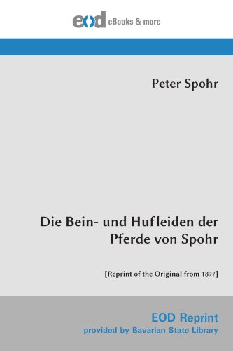Die Bein- und Hufleiden der Pferde von Spohr: [Reprint of the Original from 1897] von EOD Network