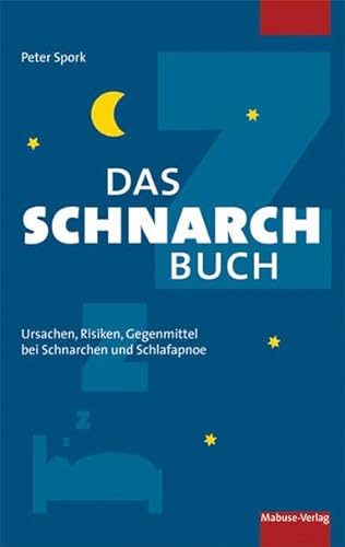 Das Schnarchbuch. Ursachen, Risiken, Gegenmittel bei Schnarchen und Schlafapnoe von Mabuse-Verlag GmbH