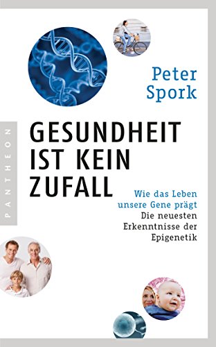 Gesundheit ist kein Zufall: Wie das Leben unsere Gene prägt - Die neuesten Erkenntnisse der Epigenetik von Pantheon