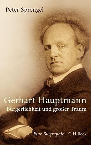 Gerhart Hauptmann: Bürgerlichkeit und großer Traum