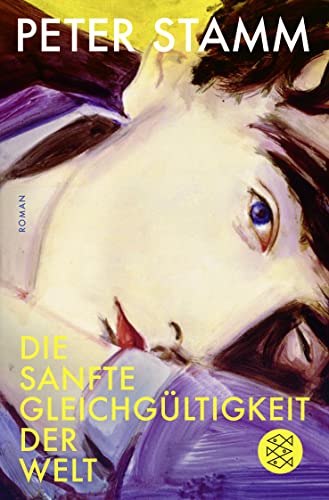 Die sanfte Gleichgültigkeit der Welt: Roman Die sanfte Gleichgültigkeit der Welt: Roman