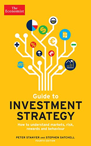 The Economist Guide To Investment Strategy 4th Edition: How to understand markets, risk, rewards and behaviour The Economist Guide To Investment Strategy 4th Edition: How to understand markets, risk, rewards and behaviour