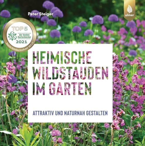 Heimische Wildstauden im Garten: Attraktiv und naturnah gestalten von Ulmer Eugen Verlag