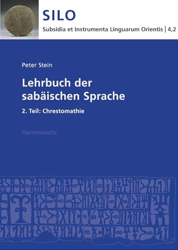 Lehrbuch der sabäischen Sprache: 2. Teil: Chrestomathie (Subsidia et Instrumenta Linguarum Orientis / Reinhard G. Lehmann, Band 4)