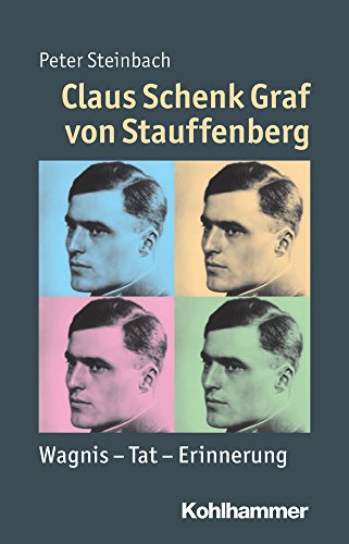 Claus Schenk Graf von Stauffenberg: Wagnis - Tat - Erinnerung (Mensch - Zeit - Geschichte) von Kohlhammer