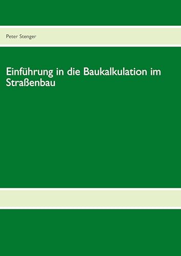Baukalkulation für die Straßenbau-Meisterschule: Zur Vorbereitung auf die Straßenbau Meisterschule von Books on Demand GmbH
