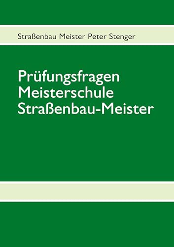 Prüfungsfragen Straßenbau Meister: Asphalt-Baustoffkunde-Vermessung-Technologie Prüfungsfragen Straßenbau Meister: Asphalt-Baustoffkunde-Vermessung-Technologie von Books on Demand GmbH