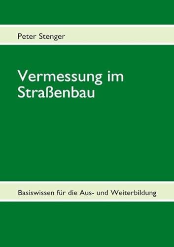 Vermessung im Straßenbau: Basiswissen für die Aus- und Weiterbildung