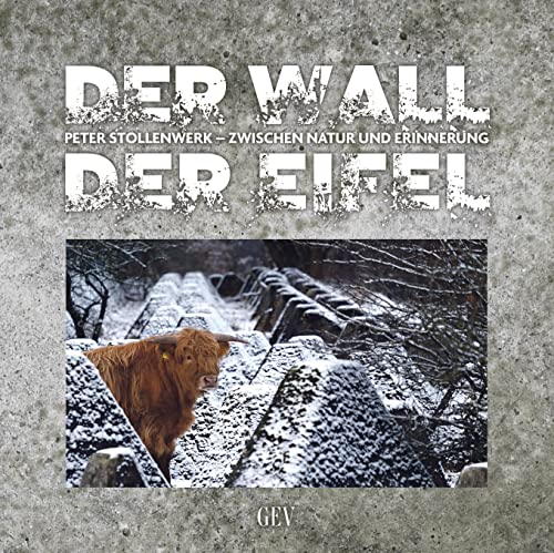 Der Wall der Eifel: Zwischen Natur und Erinnerung von Grenz-Echo Verlag