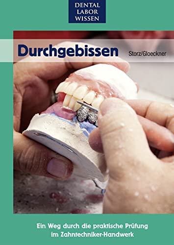 Durchgebissen: Ein Weg durch die praktische Prüfung im Zahntechniker-Handwerk Durchgebissen: Ein Weg durch die praktische Prüfung im Zahntechniker-Handwerk von Neuer Merkur GmbH