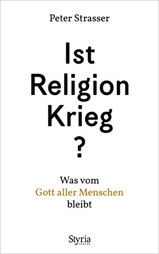 Ist Religion Krieg?: Was vom »Gott aller Menschen« bleibt