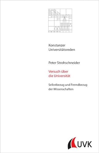 Versuch über die Universität. Selbstbezug und Fremdbezug der Wissenschaften (Konstanzer Universitätsreden) von UVK Verlagsgesellschaft