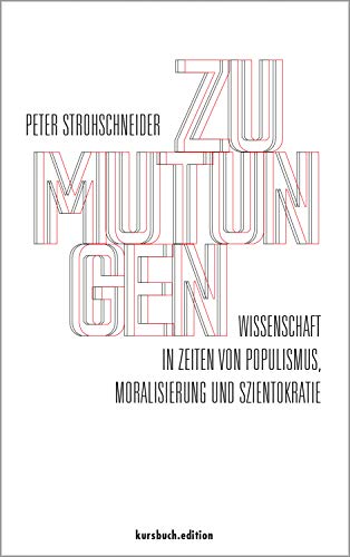 Zumutungen: Wissenschaft in Zeiten von Populismus, Moralisierung und Szientokratie von kursbuch.edition